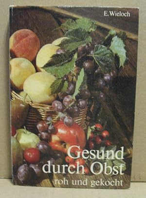 Seller image for Gesund durch Obst - roh und gekocht. Bedeutung und Verwendung des Obstes in unserer Ernhrung. for sale by Nicoline Thieme