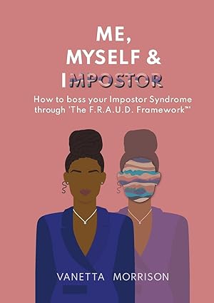 Immagine del venditore per Me, Myself & Impostor: How to boss your Impostor Syndrome through \ The F.R.A.U.D. Framework(TM)\ venduto da moluna