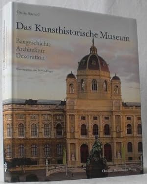 Das Kunsthistorische Museum (Wien). Baugeschichte - Architektur - Dekoration. Herausgegeben von W...