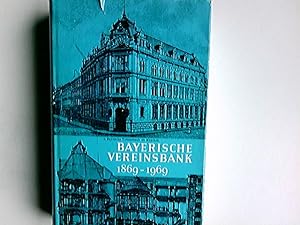 Bayerische Vereinsbank : 1869 - 1969. Eine Regionalbank im Wandel e. Jahrhunderts. [Verf.: Franz ...