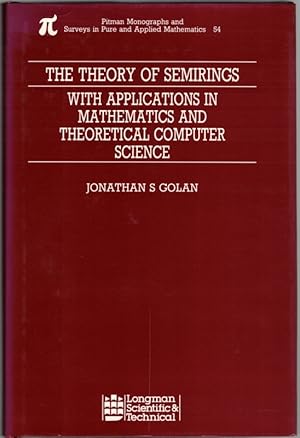 Seller image for The theory of semirings with applications in mathematics and theoretical computer science. First published. [= Pitman Monographs and Surveys in Pure and Applied Mathematics 54]. for sale by Antiquariat Fluck