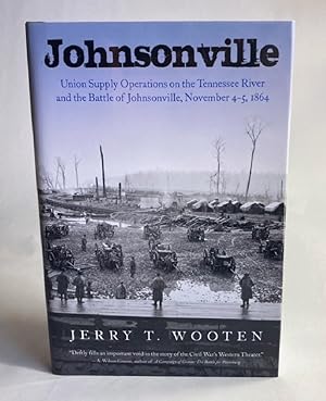 Johnsonville: Union Supply Operations on the Tennessee River and the Battle of Johnsonville, Nove...