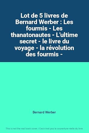 Image du vendeur pour Lot de 5 livres de Bernard Werber : Les fourmis - Les thanatonautes - L'ultime secret - le livre du voyage - la rvolution des fourmis - mis en vente par Ammareal