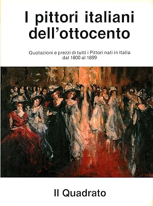 Seller image for I pittori italiani dell'ottocento Quotazioni e prezzi di tutti i Pittori nati in Italia dal 1800 al 1899 for sale by Di Mano in Mano Soc. Coop