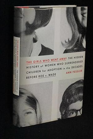 Seller image for The Girls Who Went Away: The Hidden History of Women Who Surrendered Children for Adoption in the Decades Before Roe v. Wade for sale by Books by White/Walnut Valley Books