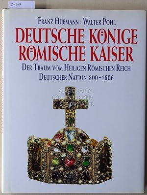 Seller image for Deutsche Knige, rmische Kaiser. Der Traum vom Heiligen Rmischen Reich deutscher Nation 800-1806. for sale by Antiquariat hinter der Stadtmauer