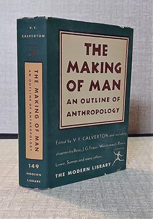 THE Making of man. An Outline of Anthropology. Edited by V. F. Calverton.