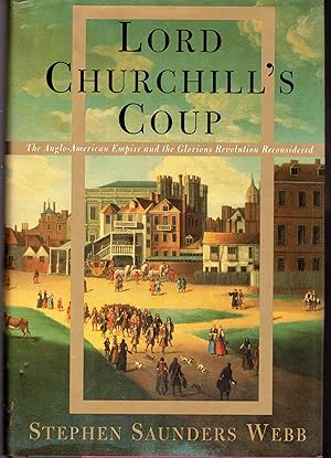 Seller image for Lord Churchill's Coup: The Anglo-American Empire and the Glorious Revolution Reconsidered for sale by Dorley House Books, Inc.