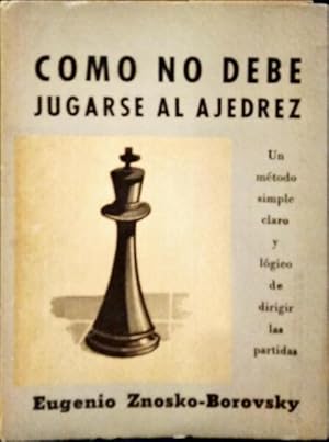 Imagen del vendedor de COMO NO DEBE JUGARSE AL AJEDREZ. a la venta por Livraria Castro e Silva