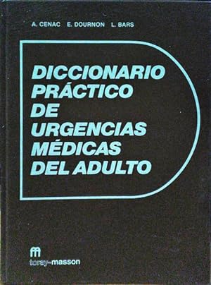DICCIONARIO PRÁCTICO DE URGENCIAS MÉDICAS DEL ADULTO.