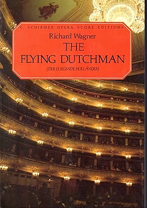 Imagen del vendedor de The Flying Dutchman (Der Fliegende Hollander) A Romantic Opera In Three Acts ( G. Schirmer's Collection of Operas Series) a la venta por Dorley House Books, Inc.