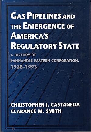 Seller image for Gas Pipelines and the Emergence of America's Regulatory State: A History of Panhandle Eastern Corporation, 1928-1993 (Studies in Economic History and Policy: USA in the Twentieth Century Series) for sale by Dorley House Books, Inc.
