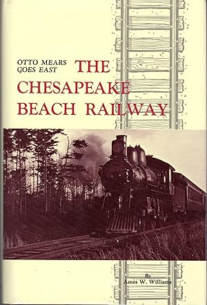 Seller image for Otto Mears Goes East: The Chesapeake Beach Railway for sale by Dorley House Books, Inc.