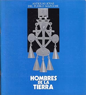 Hombres de la tierra. Antiguas joyas del pueblo mapuche