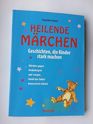 Heilende Märchen: Geschichten, die Kinder stark machen. Märchen gegen Kinderängste und -sorgen. D...