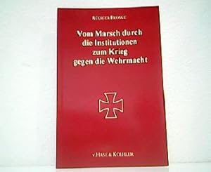 Vom Marsch durch die Institutionen zum Krieg gegen die Wehrmacht. Zweite Streitschrift wider den ...