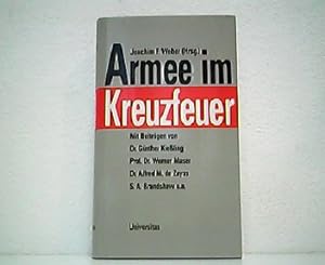Armee im Kreuzfeuer. Mit Beiträgen von Dr. Günther Kießling, Prof. Dr. Werner Maser, Dr. Alfred M...