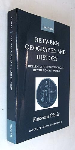 Seller image for Between Geography and History: Hellenistic Constructions of the Roman World (Oxford Classical Monographs) for sale by Renaissance Books