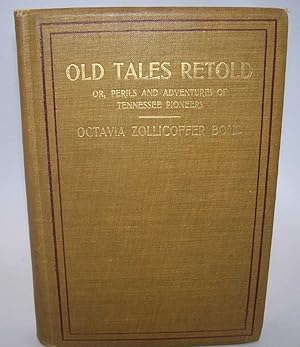 Image du vendeur pour Old Tales Retold or Perils and Adventures of Tennessee Pioneers mis en vente par Easy Chair Books