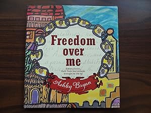 Freedom Over Me: Eleven Slaves, Their Lives and Dreams Brought to Life by Ashley Bryan *Newbery H...