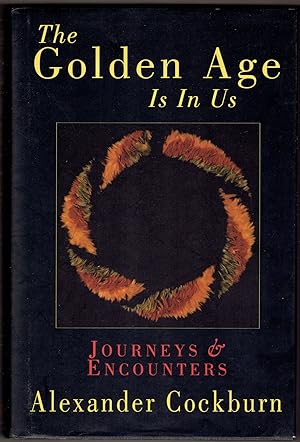 Imagen del vendedor de The Golden Age Is in Us: Journeys & Encounters 1987-1994 a la venta por Eureka Books