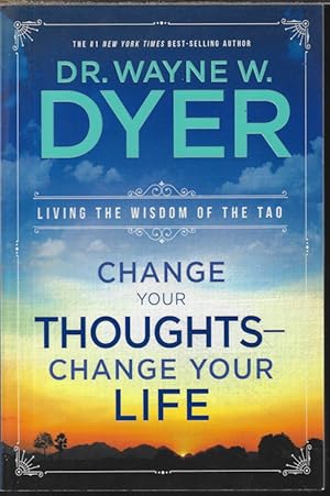 CHANGE YOUR THOUGHTS - CHANGE YOUR LIFE; Living the Wisdom of the Tao