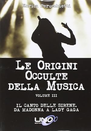Immagine del venditore per Le Origini Occulte della Musica: Vol. 3. Il Canto delle Sirene: da Madonna a Lady Gaga. venduto da FIRENZELIBRI SRL