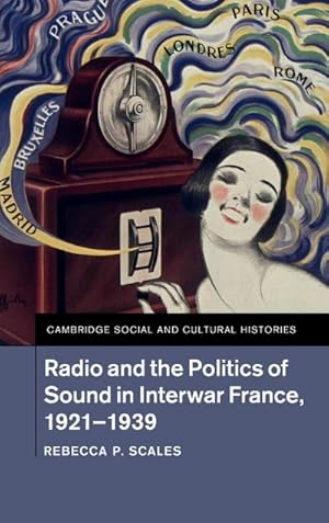 Image du vendeur pour Radio and the Politics of Sound in Interwar France, 1921-1939 mis en vente par AHA-BUCH GmbH