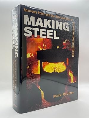 Making Steel: Sparrows Point and the Rise and Ruin of American Industrial Might