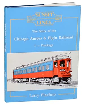 Imagen del vendedor de Sunset Lines: The Story of the Chicago Aurora & Elgin Railroad 1 Trackage a la venta por Jeff Hirsch Books, ABAA