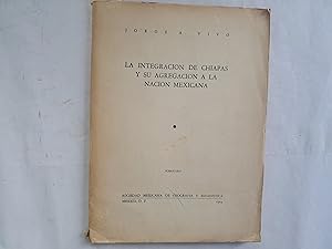 Seller image for La integracin de Chiapas y su agregacin a la Nacin Mexicana. for sale by Librera "Franz Kafka" Mxico.