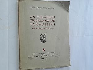 Immagine del venditore per Un yucateco ciudadano de Tamaulipas. Martn Peraza y el Federalismo. Seleccin de Estuidos y Conferencias de la Sociedad Mexicana de Geografa y Estadstica. No. 8. venduto da Librera "Franz Kafka" Mxico.