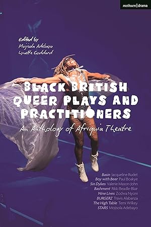 Seller image for Black British Queer Plays and Practitioners: An Anthology of Afriquia Theatre: Basin Boy with Beer Sin Dykes Bashment Burgerz Nine Lives The Hig for sale by moluna