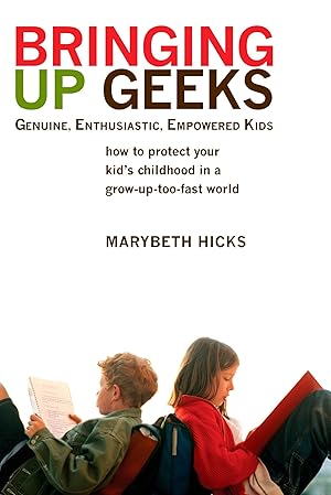 Bild des Verkufers fr Bringing Up Geeks: How to Protect Your Kid\ s Childhood in a Grow-Up-Too-Fast World zum Verkauf von moluna