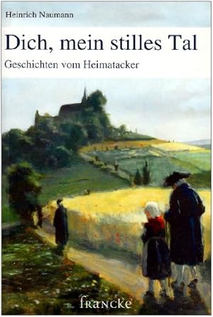 Seller image for Dich, mein stilles Tal: Geschichten vom Heimatacker for sale by Gabis Bcherlager