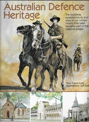 Australian Defence Heritage: The Buildings, Establishments and Sites of Our Military History That...