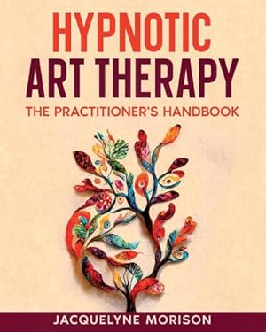 Seller image for Hypnotic Art therapy : The Practitioner's Handbook for sale by AHA-BUCH GmbH