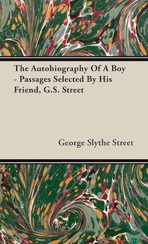 Seller image for Autobiography of a Boy - Passages Selected by His Friend, G. S. Street for sale by AHA-BUCH GmbH