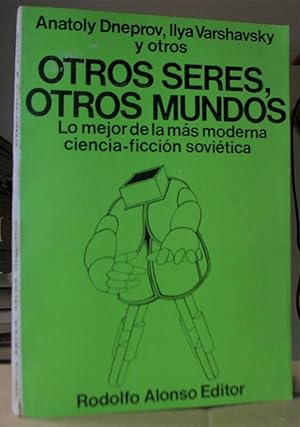 OTROS SERES, OTROS MUNDOS. Lo mejor de la más moderna ciencia-ficción soviética.