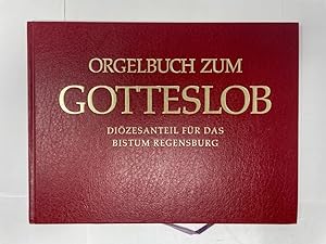 Orgelbuch zum Gotteslob Diözesanteil für das Bistum Regensburg / herausgegeben vom bischöflichen ...