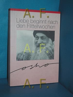 Bild des Verkufers fr Liebe beginnt nach den Flitterwochen : Osho spricht ber Liebe und Beziehungen zum Verkauf von Antiquarische Fundgrube e.U.