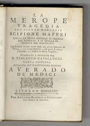 La Merope tragedia del signor marchese Scipione Maffei giusta la prima edizione di Modena del 171...