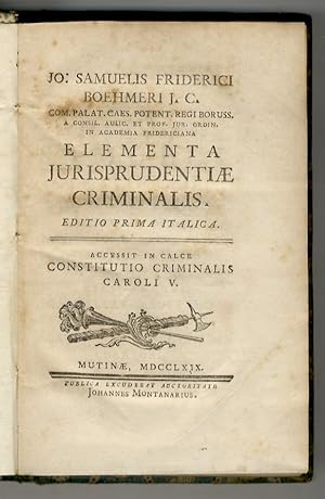 Jo. Samuelis Friderici Boehmeri [.] Elementa jurisprudentiae criminalis. Editio prima italica. Ac...