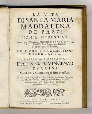 La vita di Santa Maria Maddalena de Pazzi, nobile fiorentina, monaca nel venerando Munistero [sic...