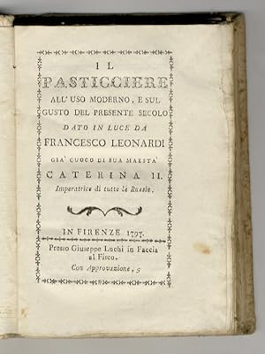 Il pasticciere all'uso moderno, e sul gusto del presente secolo, dato in luce da Francesco Leonar...