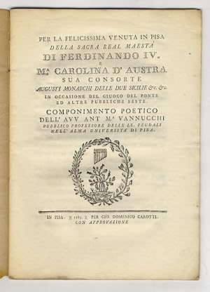 Per la felicissima venuta in Pisa della Sacra Real Maestà di Ferdinando IV e M.a Carolina d'Austr...