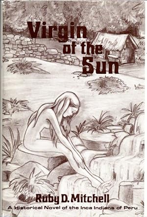 Virgin of the Sun; A Historical Novel of the Inca Indians of Peru (1525-1533)
