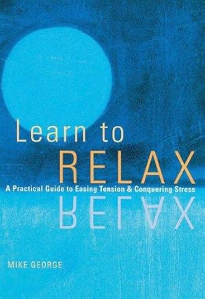 Bild des Verkufers fr Learn to Relax: A Practical Guide to Easing Tension and Conquering Stress zum Verkauf von WeBuyBooks
