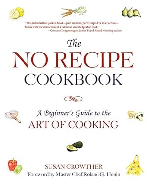 Bild des Verkufers fr The No Recipe Cookbook: A Beginner's Guide to the Art of Cooking zum Verkauf von WeBuyBooks