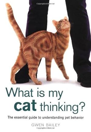 Bild des Verkufers fr What Is My Cat Thinking?: The Essential Guide to Understanding Pet Behavior zum Verkauf von WeBuyBooks